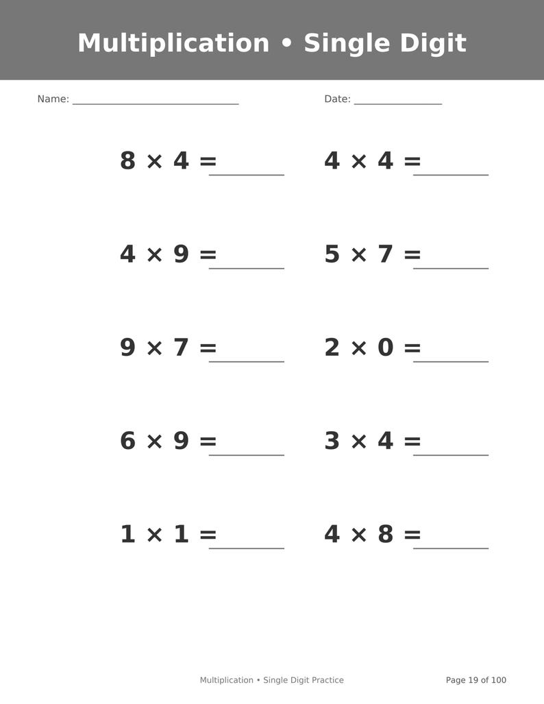 May include: A white educational worksheet titled Multiplication &bull; Single Digit with a grey header. It features ten single-digit multiplication problems with blank lines for answers, plus fields for Name and Date. The footer reads Multiplication &bull; Single Digit Practice and Page 19 of 100.