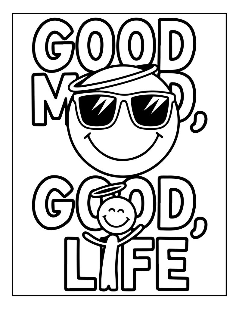 May include: A black and white coloring page featuring a large smiley face wearing sunglasses and a halo, positioned above a smaller stick figure with a halo and raised arms. The text GOOD MOOD, GOOD LIFE is printed in bold, outlined letters.