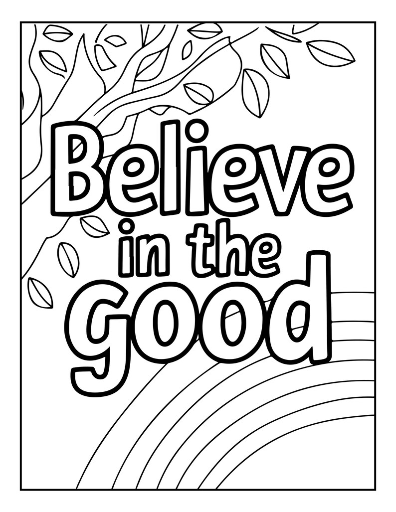 May include: A black and white coloring page featuring the text Believe in the Good in bold, outlined letters. The design includes a tree with leaves in the upper section and a series of curved lines forming a rainbow shape in the lower section.