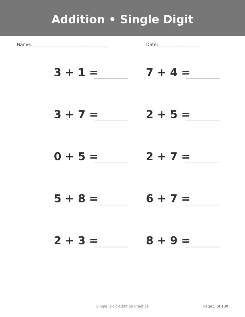 May include: A white educational worksheet titled Addition &bull; Single Digit with a gray header. It features ten single-digit addition problems with blank lines for answers, plus spaces for Name and Date. The bottom text reads Single Digit Addition Practice and Page 5 of 100.
