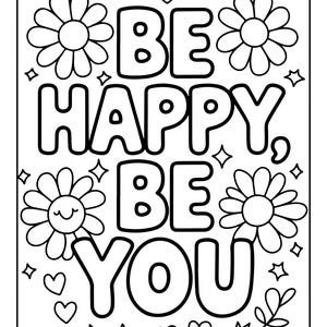 May include: A black and white coloring page featuring the text BE HAPPY, BE YOU in bold, bubble-style lettering. The design is surrounded by various line-art illustrations including daisies, one with a smiling face, small hearts, and four-pointed stars.