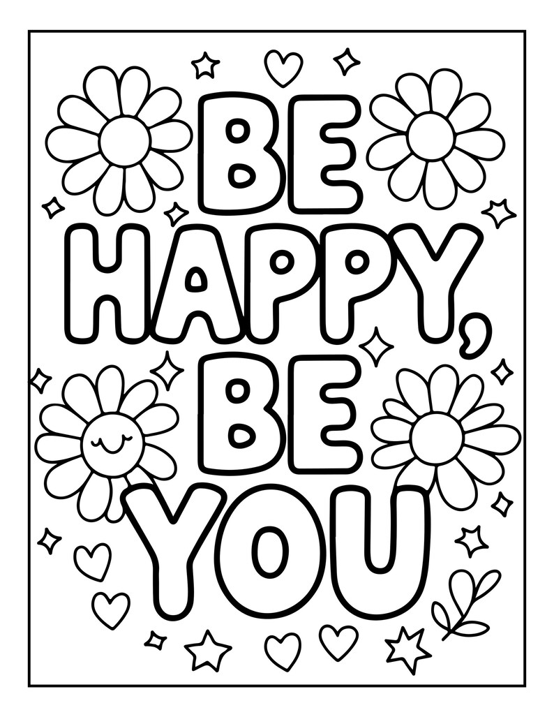 May include: A black and white coloring page featuring the text BE HAPPY, BE YOU in bold, bubble-style lettering. The design is surrounded by various line-art illustrations including daisies, one with a smiling face, small hearts, and four-pointed stars.