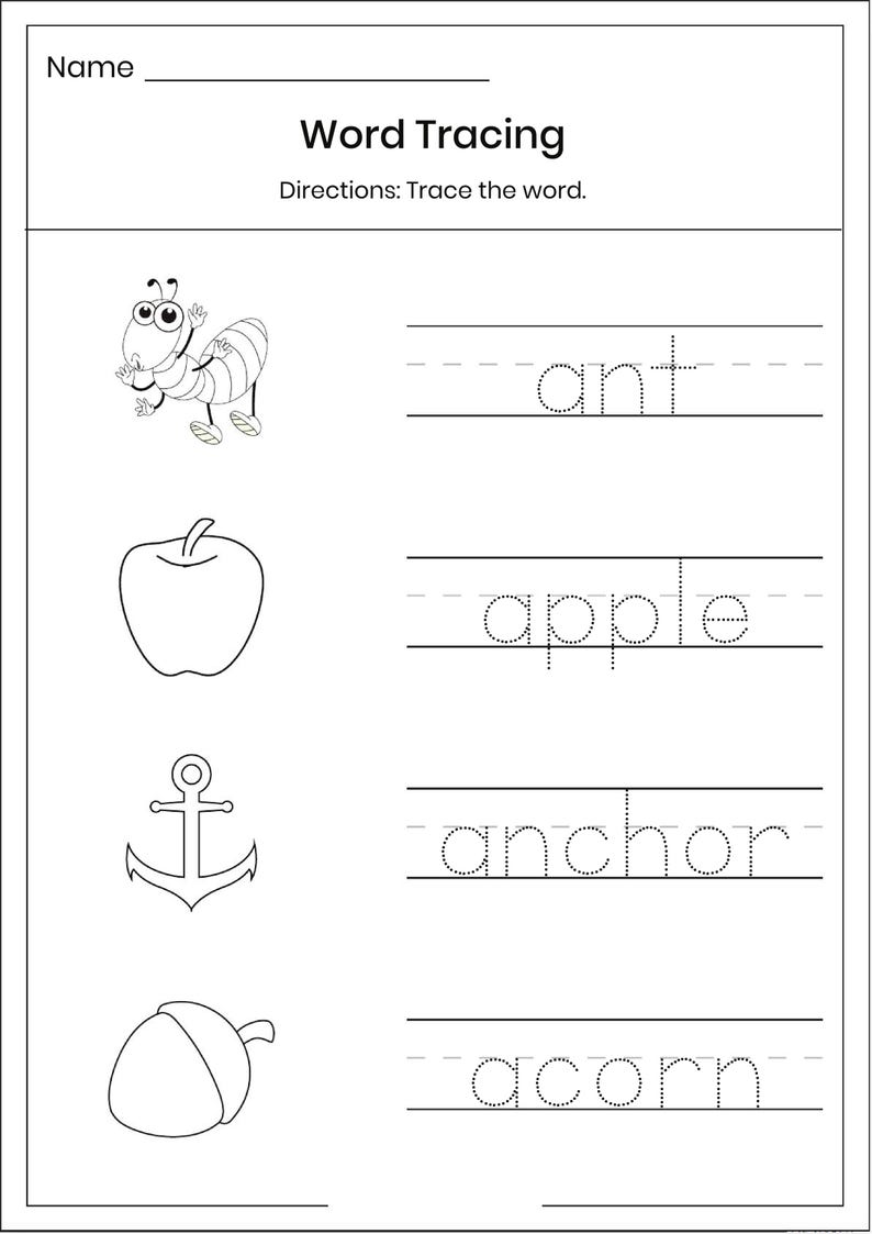May include: A black and white educational worksheet titled Word Tracing with a line for a name. It features four rows, each containing a line drawing of an ant, apple, anchor, and acorn, followed by the corresponding word in a dotted font.
