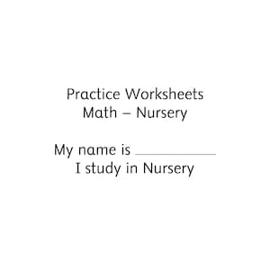 Pu&ograve; includere: Una pagina bianca con testo nero che recita Practice Worksheets Math &ndash; Nursery, seguita dalle righe My name is e I study in Nursery con una riga vuota prevista per scrivere un nome.