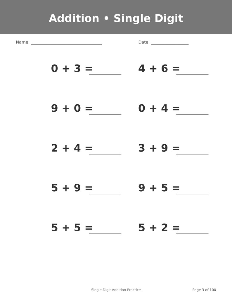 May include: A white educational worksheet titled Addition &bull; Single Digit with a gray header. It features ten single-digit addition problems with blank lines for answers, plus fields for Name and Date. The footer reads Single Digit Addition Practice and Page 3 of 100.