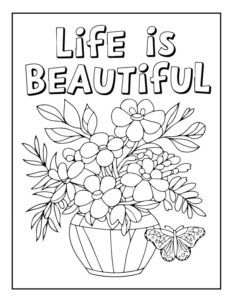 May include: A black and white coloring page featuring a bouquet of flowers in a striped vase with a butterfly resting on the side. The text Life is BEAUTIFUL is printed in bold, uppercase letters at the top of the page with clear outlines.
