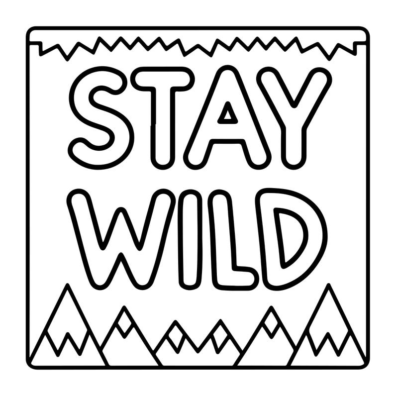 May include: A square black and white line art illustration featuring the text STAY WILD in bold, rounded capital letters. The design includes a jagged mountain range at the bottom and a decorative zigzag border along the top edge of the square.