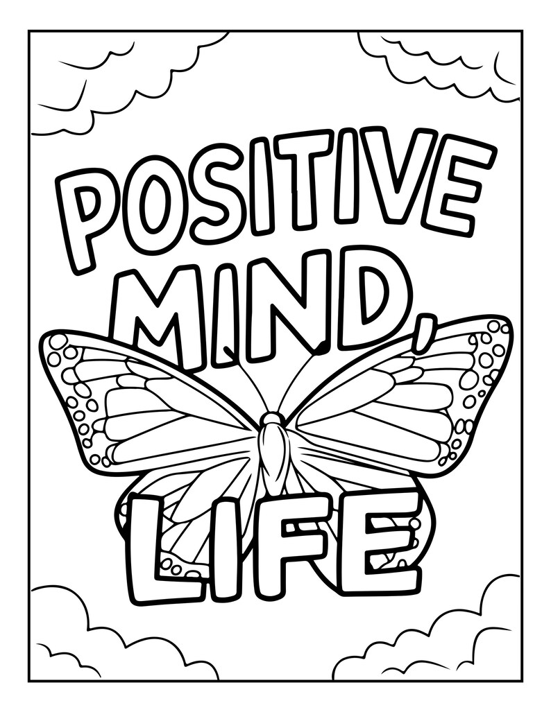 May include: A black and white coloring page featuring a large butterfly centered in the middle. The text POSITIVE MIND is printed above the butterfly, and the word LIFE is printed below it. The background includes simple cloud outlines.