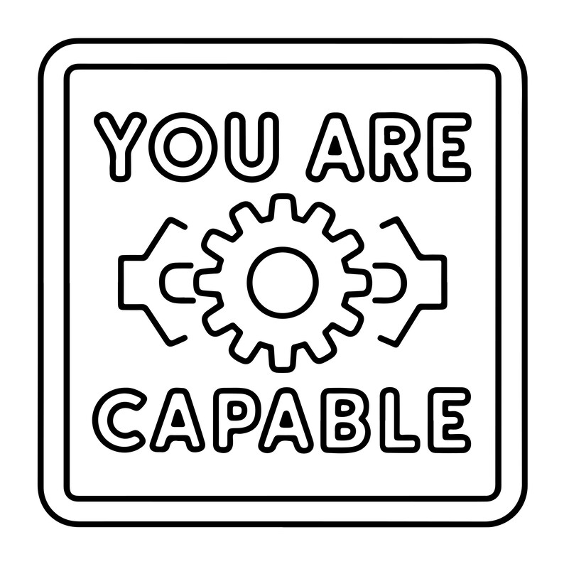 May include: A square black and white line art graphic featuring the text YOU ARE CAPABLE in bold capital letters. Centred between the two lines of text is a stylised gear icon flanked by two horizontal arrow symbols pointing outward to the sides.