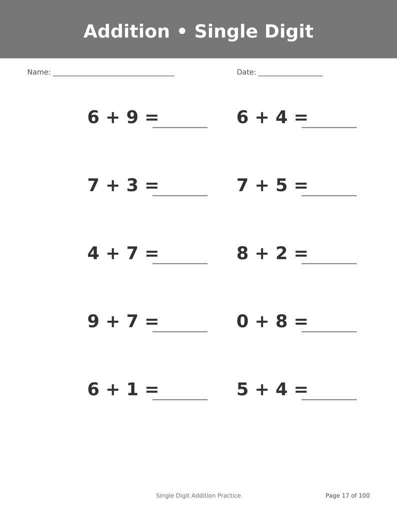 May include: A white worksheet titled Addition &bull; Single Digit with lines for Name and Date. It features ten math problems arranged in two columns, including 6+9, 6+4, 7+3, 7+5, 4+7, 8+2, 9+7, 0+8, 6+1, and 5+4. The footer reads Single Digit Addition Practice Page 17 of 100.
