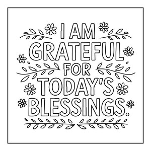 Pu&ograve; includere: Una pagina da colorare in bianco e nero con il testo I AM GRATEFUL FOR TODAY'S BLESSINGS in un carattere maiuscolo in grassetto. Il design &egrave; decorato con piccole illustrazioni di fiori e motivi a rami frondosi che circondano la scritta.
