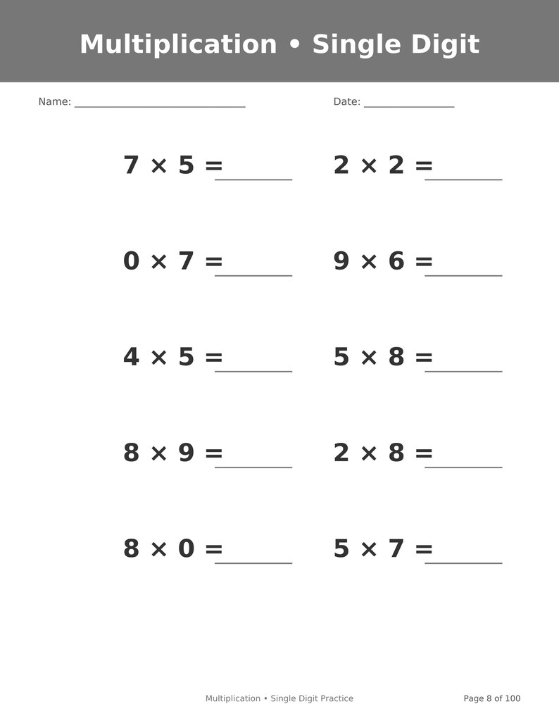 May include: A white educational worksheet titled Multiplication &bull; Single Digit with a grey header. It features ten single-digit multiplication problems with blank lines for answers, plus fields for Name and Date. The footer reads Multiplication &bull; Single Digit Practice and Page 8 of 100.