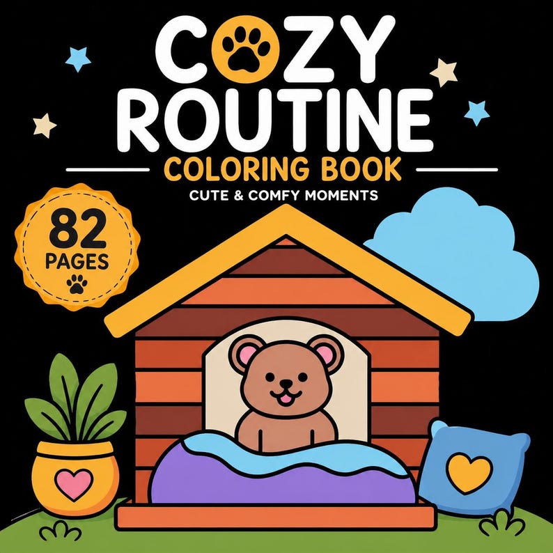 May include: A coloring book titled COZY ROUTINE COLORING BOOK CUTE & COMFY MOMENTS with 82 PAGES. The cover features a brown bear inside a wooden doghouse, a potted plant with a heart, a blue cloud, and a blue pillow with a yellow heart on black.