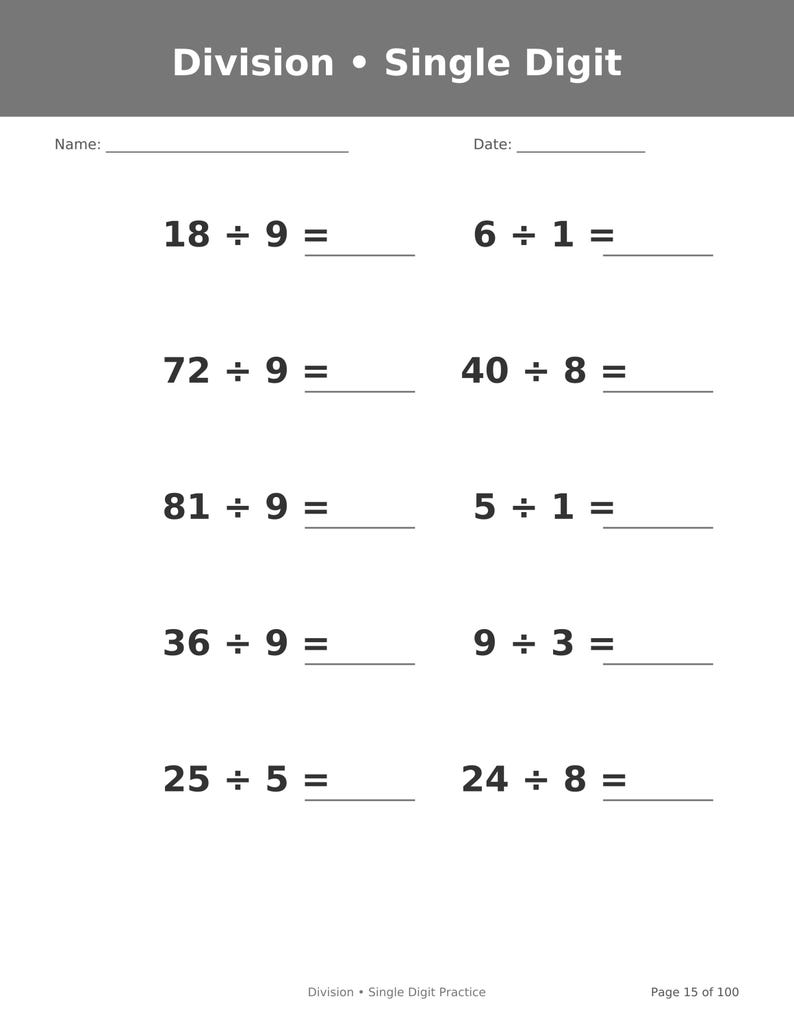 May include: A white educational worksheet titled Division &bull; Single Digit with lines for Name and Date. It features ten math problems including 18 &divide; 9, 72 &divide; 9, 81 &divide; 9, 36 &divide; 9, 25 &divide; 5, 6 &divide; 1, 40 &divide; 8, 5 &divide; 1, 9 &divide; 3, and 24 &divide; 8. The footer reads Division &bull; Single Digit Practice Page 15 of 100.