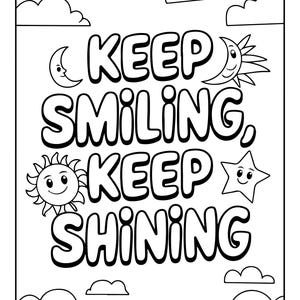 May include: A black and white coloring page featuring the text KEEP SMILING, KEEP SHINING in bold bubble letters. The design includes illustrations of a smiling crescent moon, a sun with a face, and a star with a face, all surrounded by clouds.
