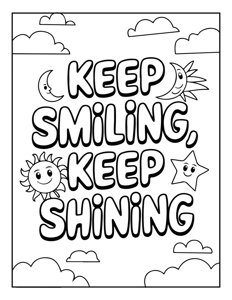 May include: A black and white coloring page featuring the text KEEP SMILING, KEEP SHINING in bold bubble letters. The design includes illustrations of a smiling crescent moon, a sun with a face, and a star with a face, all surrounded by clouds.