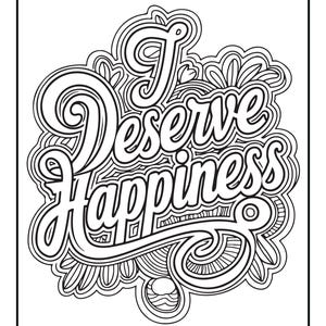 Pu&ograve; includere: Una pagina da colorare in bianco e nero con il testo scritto a mano I Deserve Happiness. Le parole sono circondate da intricati motivi a linee stratificate, tra cui forme ispirate ai fiori ed elementi decorativi a spirale.