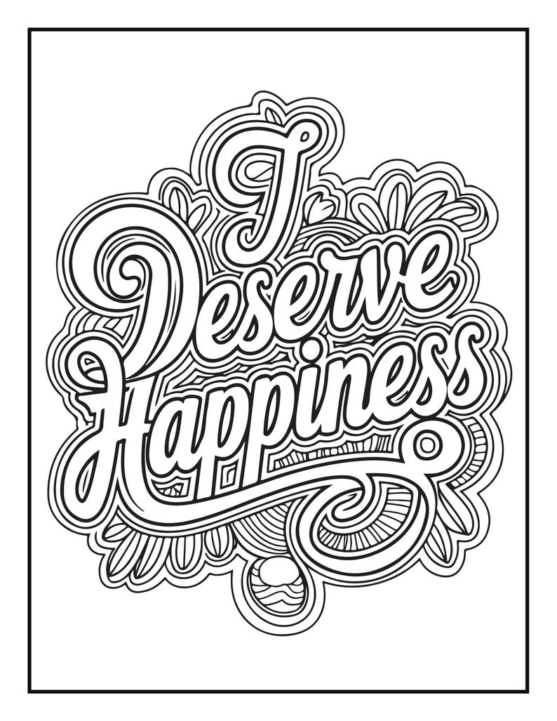 Pu&ograve; includere: Una pagina da colorare in bianco e nero con il testo scritto a mano I Deserve Happiness. Le parole sono circondate da intricati motivi a linee stratificate, tra cui forme ispirate ai fiori ed elementi decorativi a spirale.