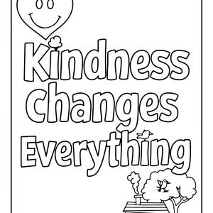 May include: A black and white coloring page featuring a smiling heart icon at the top and the text Kindness Changes Everything in bold outline letters. The bottom right corner displays a small house with a chimney and a tree with a bird.