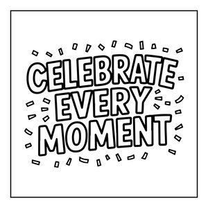 Może przedstawiać: Czarno-biała grafika liniowa z napisem CELEBRATE EVERY MOMENT pogrubioną, zaokrągloną czcionką wielkimi literami. Napis otoczony jest małymi, rozproszonymi prostokątnymi kształtami przedstawiającymi konfetti wewnątrz kwadratowej ramki.