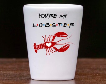 Schnapsglas ~ You're my Lobster, FREUNDE TV-Show Schnapsglas, 1,5 oz Keramik Schnapsglas, 21. Geburtstagsgeschenk, Freunde Schnapsglas, BFF MPH8