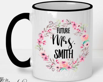 Future Mrs Mug, Engagement Mug, Personalized Future Mrs Mug, Future Mrs Cup, Engagement Gift, Engaged Coffee Cup Bride to Be Gift Mug MPH459