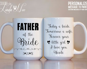 MUG ~ Personalized FATHER of the Bride Mug ~ Today a bride, Tomorrow a wife, Forever your little girl. I love you. ~ Wedding Gift ~ MPH134