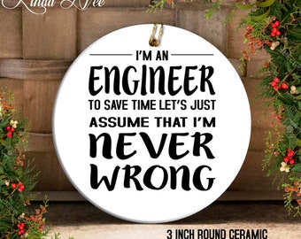 Engineer Gift Ornament, I&#39;m and Engineer I&#39;m Never Wrong, Civil Engineer, Mechanical Engineer, Computer Engineer, Software Engineer OPH22