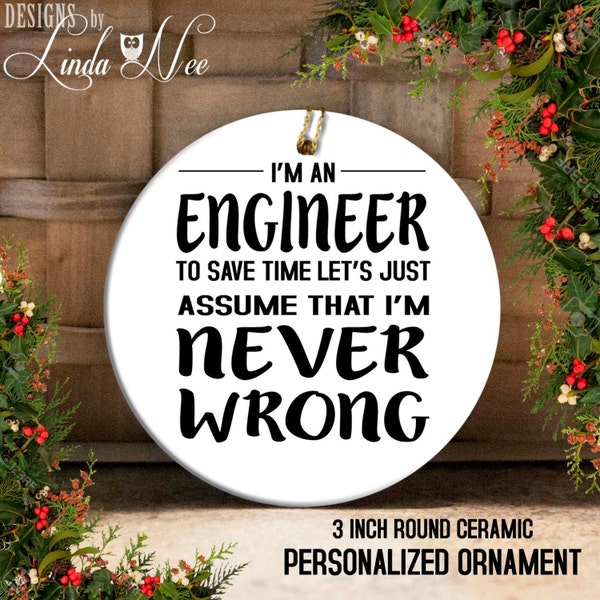 Engineer Gift Ornament, I'm and Engineer I'm Never Wrong, Civil Engineer, Mechanical Engineer, Computer Engineer, Software Engineer OPH22