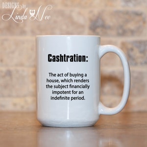 Cashtration Mug, New Home Owner, Housewarming Mug, First Time Home Owner, Coffee Mug, Mugs, Tea Mug, Funny Quote Mug Realtor Gift MSA4