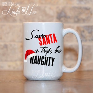 Christmas Mug, Save Santa a trip, be NAUGHTY, Funny Christmas Coffee MUG, Funny Christmas Tea Mug, Christmas Gift Mug, Santa Coffee Mug MHO8
