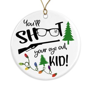 A Christmas Story You&#39;ll Shoot Your Eye Out Kid 2023 Christmas Ornament, Funny Christmas Story Gifts, Christmas Movies Holiday Gift X-XMS069