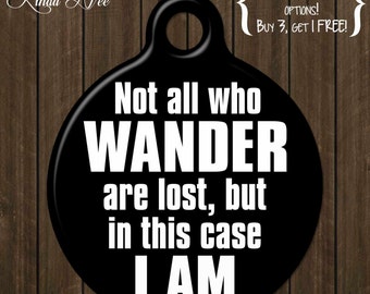 Personalized Pet ID Tag ~ Not all those who wander are lost, but in this case I am ~ Funny Dog Tag, Personalized Tag, Wanderlust DTSA0015