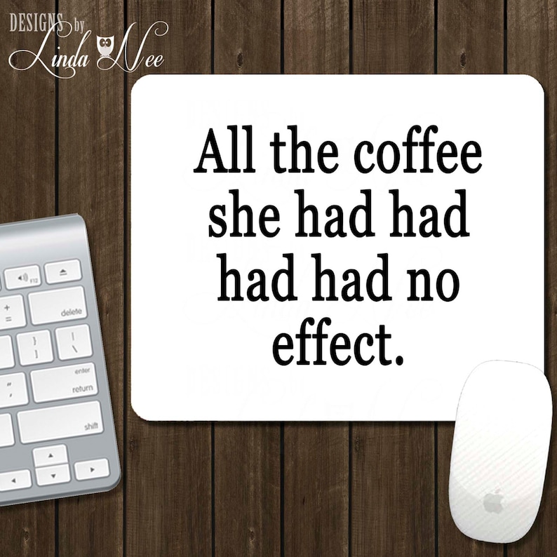 Geek Mousepad Mouse Pad Desk Accessories All the coffee she had no effect Office Accessories Coffee Lover Funny Mouse Pad Work AS4