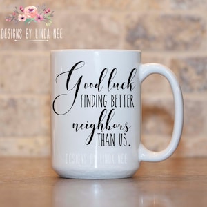 Gift for Neighbor Good Luck Neighbor Funny Neighbor Mug Moving Gift Neighbor Gifts Going Away Gift for Friends Funny Neighbor Gift MPH589