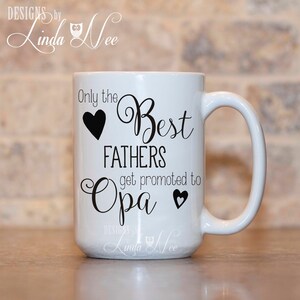 Only the BEST FATHERS get promoted to OPA, Baby Reveal Gift, Pregnancy Announcement, Birth Announcement, Coffee Mug, New Baby, Papa MP307