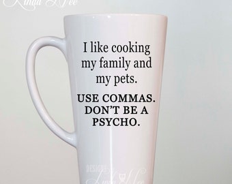 I like cooking my family and my pets. Use commas. Don't be a psycho. Latte Grammar Coffee Mug, Funny Geek Mug, Nerd Grammar Geek Latte MSA92