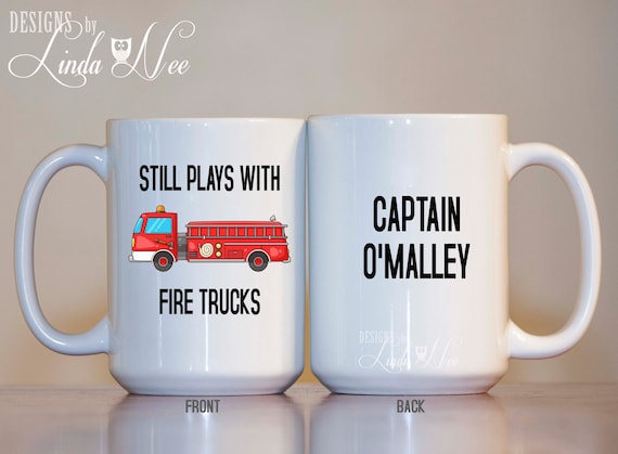 Still plays with Fire Tucks, Personalized Firefighter Mug, Firefighter Captain Gift, Fireman Gifts, EMT Mug, Lieutenant Mug Paramedic MSA194