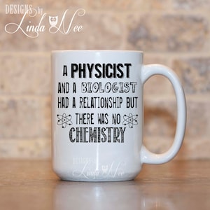 Funny Science Geek Mug, Physicist Science Geek Gift, Geek Gift, Biology Mug, Chemistry Mug, Funny Nerd Mug, Physicist Mug, Graduation MSA101