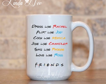 FRIENDs TV Show Mug, Dress like Rachel, Flirt like Joey, Friends TV Fan Gift, Friends Mug, Friends TV Show Gift, Rachael, Monica Ross MPH215