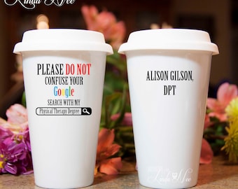 Please do not confuse your Google search with my Physical Therapy Degree, Travel Coffee Mug, PHD DPT ATC, Medical School Graduation MSA202