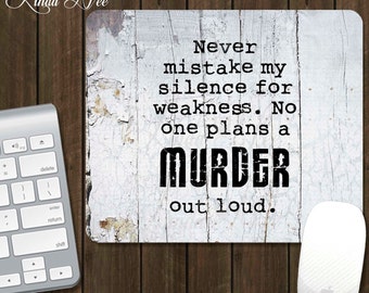 Geek Mousepad, Never mistake my silence for weakness. No one plans a MURDER out loud Mouse Pad, Funny Mousepad, Nerdy Mousepad, Geekery A12