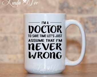 Funny Doctor Mug | Assume I’m Never Wrong Coffee Cup | Physician Gift | Medical School Graduation Gift | Doctor Humor