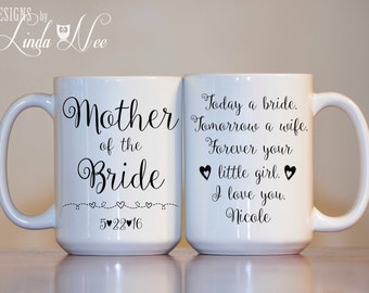 Personalized Mother of the Bride Mug, Today a bride, Tomorrow a wife, Forever your little girl. I love you. Wedding Gift MOB MOG MPH55