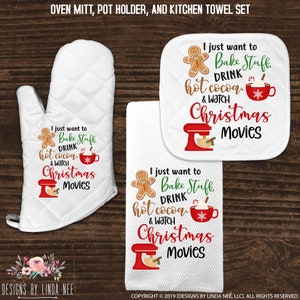 May include: White oven mitt, pot holder, and kitchen towel set with a gingerbread man and a red stand mixer graphic. The text reads "I just want to bake stuff, drink hot cocoa, and watch Christmas movies".