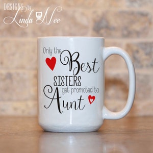 Only the BEST SISTERS get promoted to Aunt Mug, Baby Reveal Mug, Pregnancy Announcement Mug, Gift for Sister, New Baby, New Aunt Mug MPH23