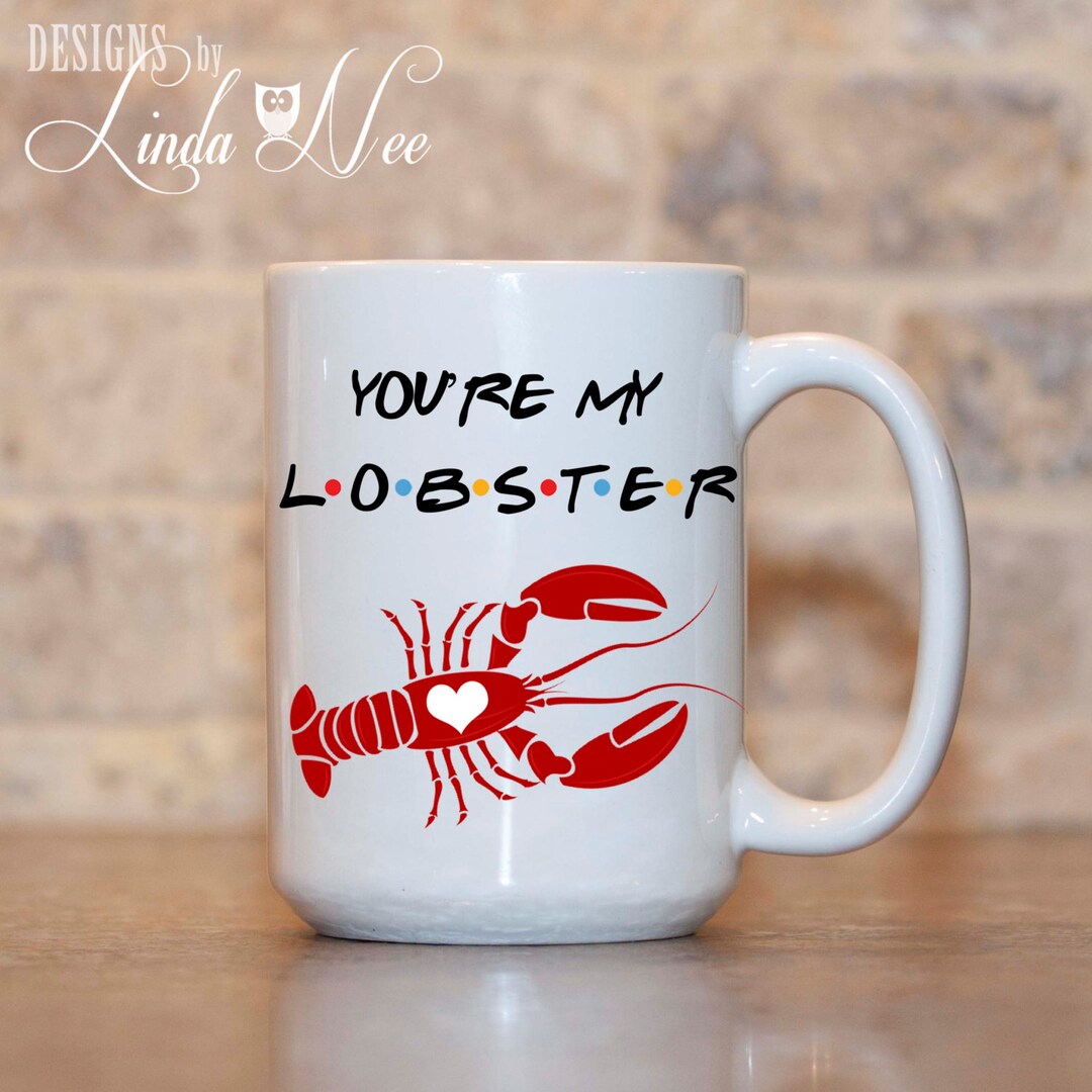 MUG You're My Lobster, FRIENDS TV Show Quote, Phoebe Quote, Rachael and