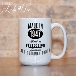Made in 1947 70th Birthday Mug, Aged to Perfection, 60th Birthday, 40th Birthday, 70th Birthday, 80th Birthday, 90th, 21st, 50th, 30th MPH36