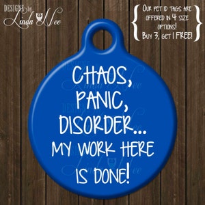 Funny Dog ID Tag ~ Chaos, Panic, Disorder... My work here is done ~ Funny Dog ID Tag, Personalized Pet Tag, Funny Cat Tag, Custom DTSA0007