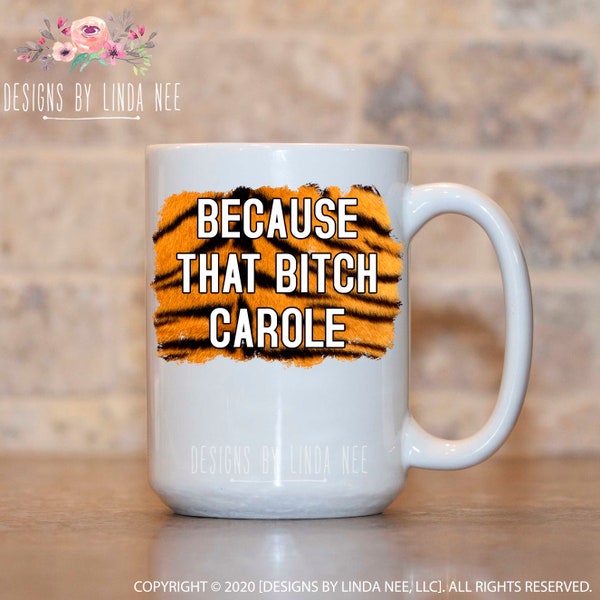 Because that Bitch Carole, Joe Exotic, Tiger King, Funny Coffee Mug, Cool Cats and Kitten, Netflix Gift,  MPH655